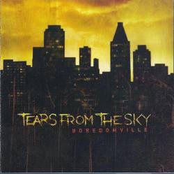 Tears From The Sky : Boredomville